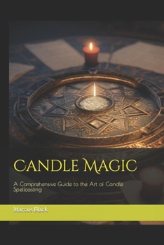 Paperback Candle Magic: A Comprehensive Guide to the Art of Candle Spellcasting Book