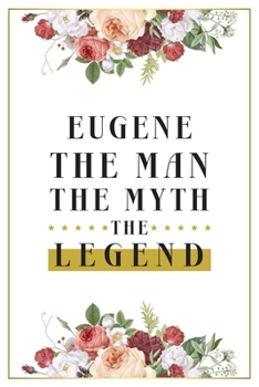 Paperback Eugene The Man The Myth The Legend: Lined Notebook / Journal Gift, 120 Pages, 6x9, Matte Finish, Soft Cover Book