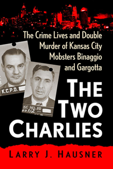 Paperback The Two Charlies: The Crime Lives and Double Murder of Kansas City Mobsters Binaggio and Gargotta Book