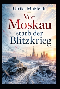 Vor Moskau starb der Blitzkrieg (German Edition)