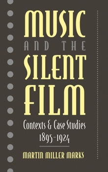 Hardcover Music and the Silent Film: Contexts and Case Studies, 1895-1924 Book