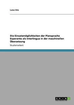 Paperback Die Einsatzmöglichkeiten der Plansprache Esperanto als Interlingua in der maschinellen Übersetzung [German] Book