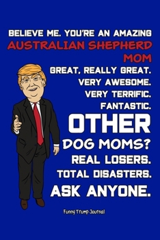 Paperback Funny Trump Journal: Pro Trump Gag Gifts for Australian Shepherd Mom (6x9 Aussie Gifts) Book