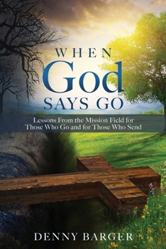 Paperback When God Says Go: Lessons From the Mission Field for Those Who Go and for Those Who Send Book