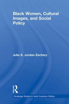 Black Women, Cultural Images and Social Policy. Routledge Studies in North American Politics, Volume 2.