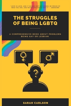 The Struggles of Being LGBTQ: A Comprehensive Book About Problems Being Gay