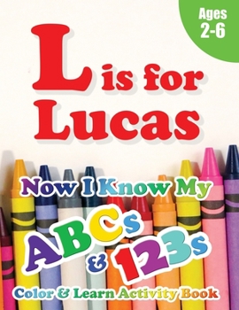 Paperback L is for Lucas: Now I Know My ABCs and 123s Coloring & Activity Book with Writing and Spelling Exercises (Age 2-6) 128 Pages Book