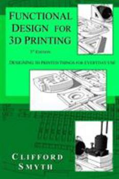 Paperback Functional Design for 3D Printing: Designing 3d printed things for everyday use - 3rd edition Book