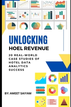 Paperback Unlocking Hotel Revenue: 20 Real-World Case Studies of Hotel Data Analytics Success Book