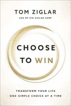 Hardcover Choose to Win: Transform Your Life, One Simple Choice at a Time Book