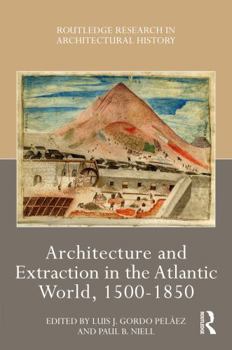 Paperback Architecture and Extraction in the Atlantic World, 1500-1850 Book