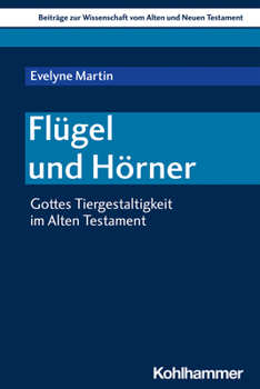 Paperback Flugel Und Horner: Gottes Tiergestaltigkeit Im Alten Testament [German] Book