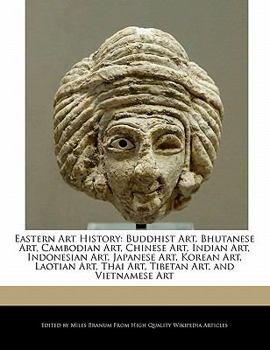 Paperback Eastern Art History: Buddhist Art, Bhutanese Art, Cambodian Art, Chinese Art, Indian Art, Indonesian Art, Japanese Art, Korean Art, Laotian Book