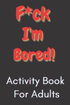 Paperback F*ck I'm Bored! Activity Book For Adults Book