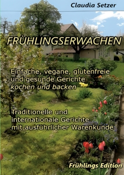 Paperback Frühlingserwachen: Einfache, vegane, glutenfreie und Gesunde Gerichte kochen und backen [German] Book