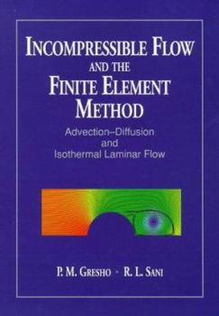 Hardcover Incompressible Flow and the Finite Element Method: Incompressible Flow and the Finite Element Method & Advection-Diffusion and Isothermal Laminar Flow Book