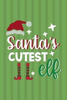 Santa's Cutest Elf: Notebook Journal Composition Blank Lined Diary Notepad 120 Pages Paperback Green Paper Santa