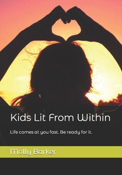 Paperback Kids Lit From Within: Life Comes at You Fast. Be Ready For It. Book