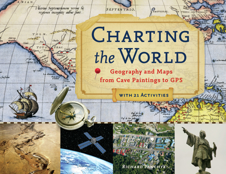Paperback Charting the World: Geography and Maps from Cave Paintings to GPS with 21 Activities Volume 36 Book