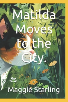Matilda Moves to the City.: A curious forest cat named Matilda who embarks on a journey to explore the big city