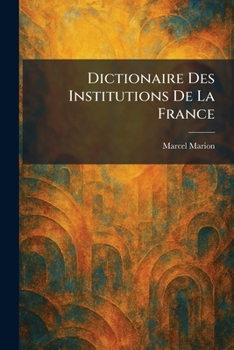 Paperback Dictionaire Des Institutions De La France [French] Book