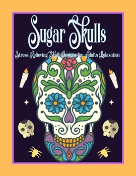 Paperback Sugar Skulls: Stress Relieving Skull Designs for Adults RelaxationRelaxation: Coloring Book For Adults, Skull Lovers, Best Gift Idea Book