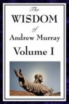 Paperback The Wisdom of Andrew Murray Vol I: Humility, with Christ in the School of Prayer, Abide in Christ Book