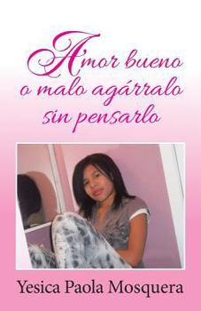 Paperback Amor Bueno O Malo Agarralo Sin Pensarlo [Spanish] Book