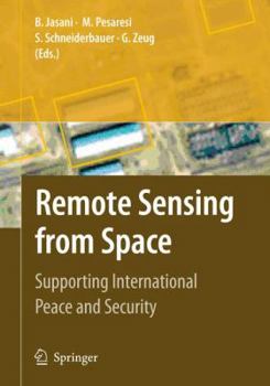Hardcover Remote Sensing from Space: Supporting International Peace and Security Book