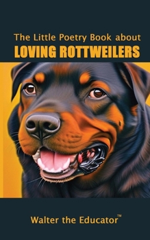 Paperback The Little Poetry Book about Loving Rottweilers Book