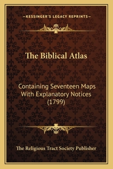 Paperback The Biblical Atlas: Containing Seventeen Maps With Explanatory Notices (1799) Book