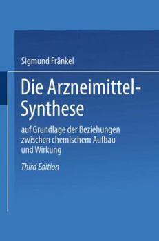 Paperback Die Arzneimittel-Synthese: Auf Grundlage Der Beziehungen Zwischen Chemischem Aufbau Und Wirkung [German] Book