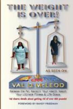 Paperback The Weight Is Over!: Release the Fat. Reclaim Your Health. Reach Your Ultimate Fitness & Life Goals Book