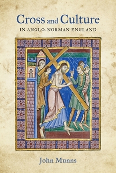 Cross and Culture in Anglo-Norman England: Theology, Imagery, Devotion - Book  of the Bristol Studies in Medieval Cultures