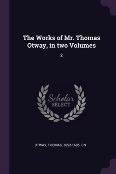 Paperback The Works of Mr. Thomas Otway, in two Volumes: 2 Book