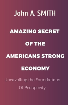 Paperback American's Strong Economy: Unravelling the Foundations Of Prosperity Book