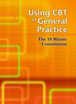 Paperback Using CBT in General Practice: The 10 Minute Consultation Book