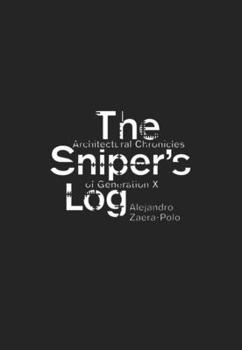 Paperback The Sniper's Log: Architectural Chronicles of Generation X Book
