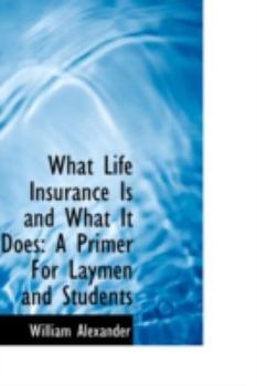 Paperback What Life Insurance Is and What It Does: A Primer for Laymen and Students Book