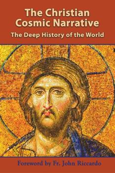 Perfect Paperback The Christian Cosmic Narrative: The Deep History of the World Book