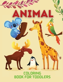 Paperback Animal Coloring Book for Toddlers: Toddler coloring activity, My first coloring book, Animal Coloring Pages for Little Kids Book