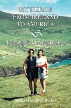 Paperback My Dream From Ireland to America: Please Call Me Sheila Book