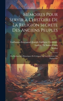 Hardcover Mémoires Pour Servir a L'histoire De La Religion Secrete Des Anciens Peuples: Ou Recherches Historiques Et Critiques Sur Les Mysteres Du Paganisme [French] Book