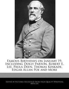 Famous Birthdays on January 19, Including Dolly Parton, Robert e Lee, Paula Deen, Thomas Kinkade, Edgar Allan Poe and More
