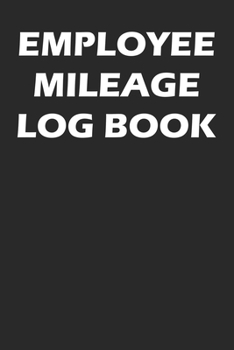 Paperback Employee Mileage Log Book: Mileage Tracking Journal For Employees Book