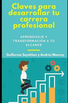 Paperback Claves Para Desarrollar Tu Carrera Profesional: Aprendizaje Y Transformación a Tu Alcance [Spanish] Book