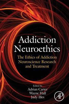 Paperback Addiction Neuroethics: The Ethics of Addiction Neuroscience Research and Treatment Book