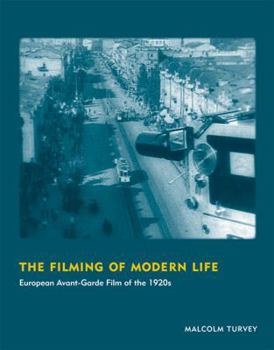 The Filming of Modern Life: European Avant-Garde Film of the 1920s - Book  of the October Books