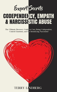 Paperback Expert Secrets - Codependency, Empath & Narcissistic Abuse: The Ultimate Recovery Guide to Cure Being Codependent, Control Emotions, and for Identifyi Book