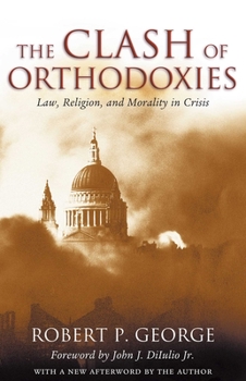 Hardcover The Clash of Orthodoxies: Law, Religion, and Morality in Crisis Book